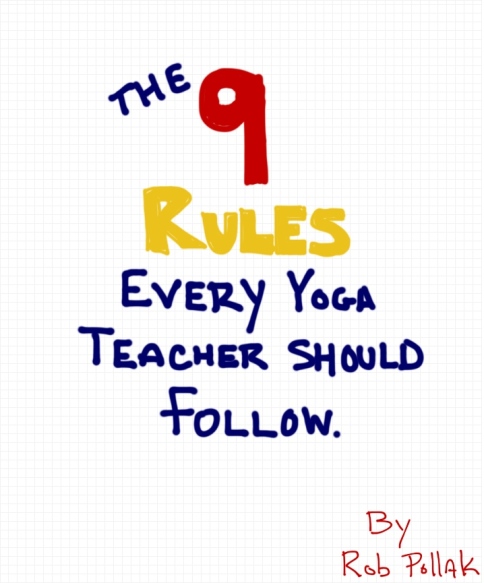The 9 rules every yoga teacher should follow by Rob Pollak - Tips for yoga teachers and instructors